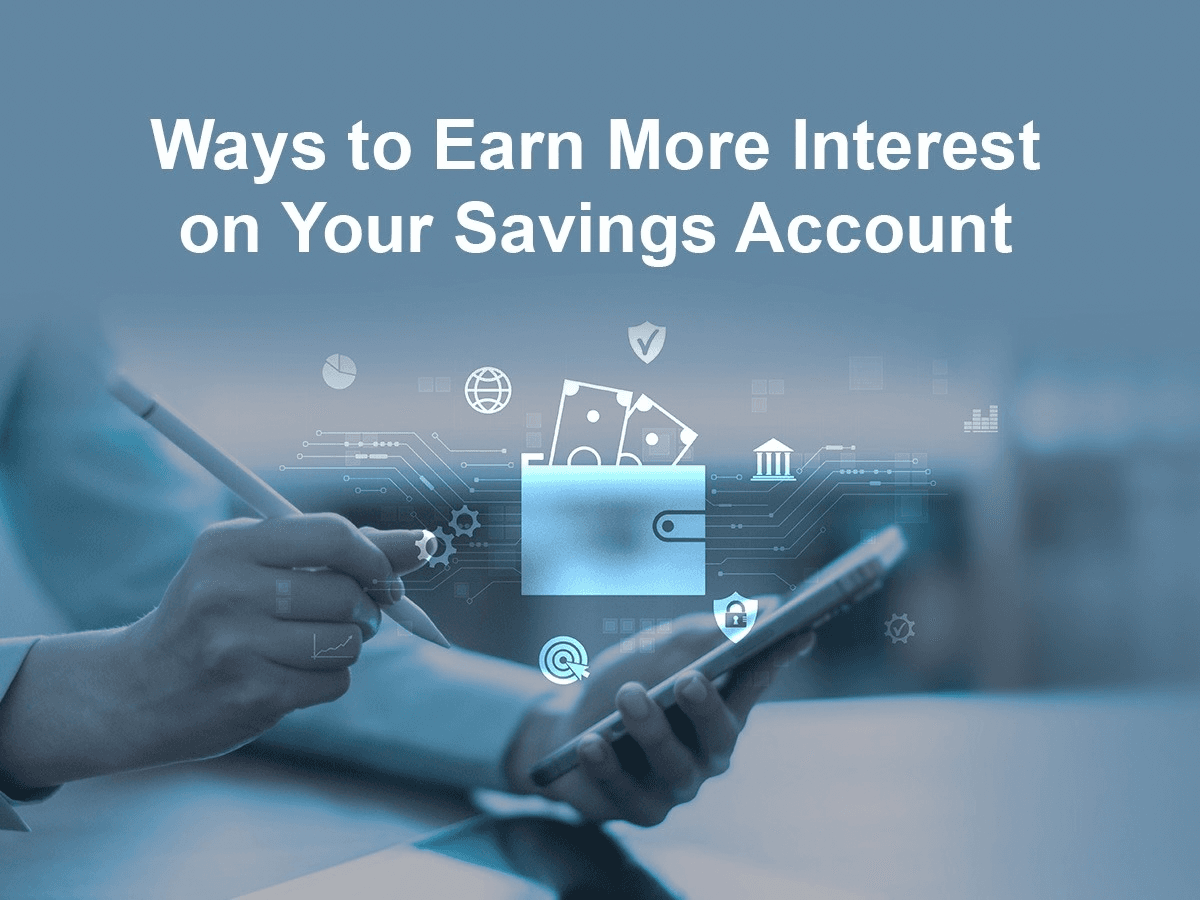 Different ways to earn more interest on your savings account