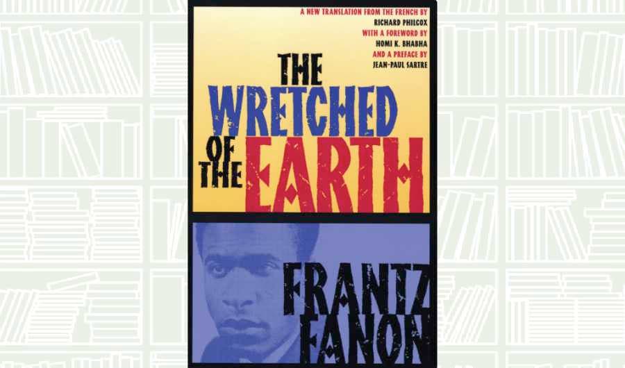 What We Are Reading Today: ‘The Wretched of the Earth’ by Frantz Fanon