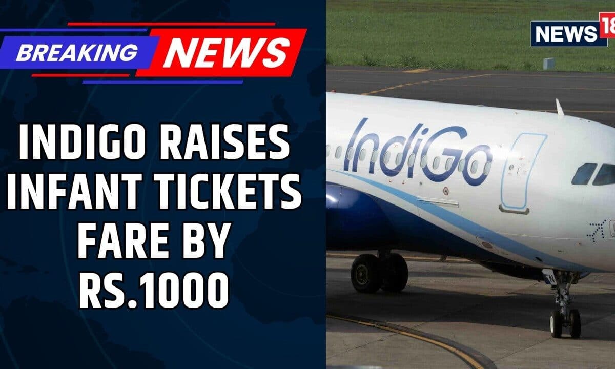 IndiGo Fare Hike: Airline Raises Charges For Infants, Baggage, Priority Check-In & More | News18