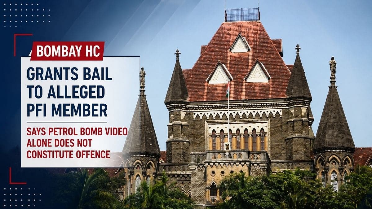 Bombay HC Grants Bail To Alleged PFI Member, Says Petrol Bomb Video Alone Does Not Constitute Offence
